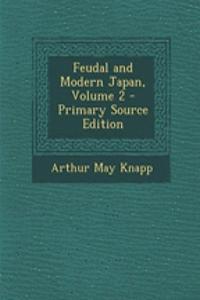 Feudal and Modern Japan, Volume 2