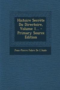 Histoire Secrète Du Directoire, Volume 1... - Primary Source Edition
