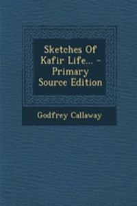 Sketches of Kafir Life... - Primary Source Edition