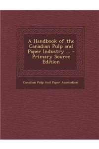 A Handbook of the Canadian Pulp and Paper Industry ...