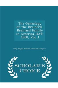 The Genealogy of the Brainerd-Brainard Family in America 1649-1908, Vol. I - Scholar's Choice Edition