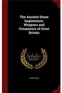 Ancient Stone Implements, Weapons and Ornaments of Great Britain
