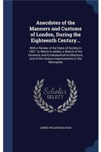 Anecdotes of the Manners and Customs of London, During the Eighteenth Century...