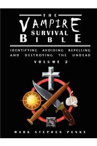 Vampire Survival Bible - Identifying, Avoiding, Repelling And Destroying The Undead - Volume 2