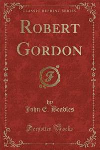 Robert Gordon (Classic Reprint)