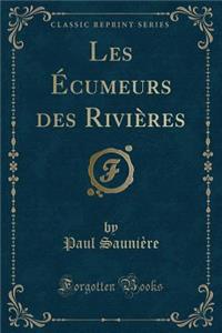 Les Ã?cumeurs Des RiviÃ¨res (Classic Reprint)