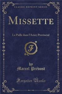 Missette: La Paille Dans l'Acier; Provincial (Classic Reprint)