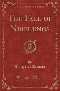 The Fall of Nibelungs (Classic Reprint)