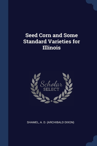 Seed Corn and Some Standard Varieties for Illinois
