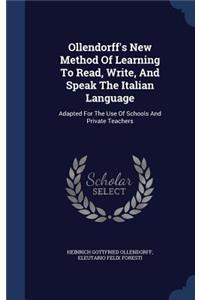 Ollendorff's New Method Of Learning To Read, Write, And Speak The Italian Language