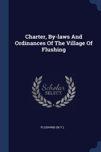 Charter, By-laws And Ordinances Of The Village Of Flushing