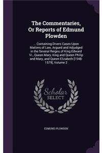 The Commentaries, Or Reports of Edmund Plowden