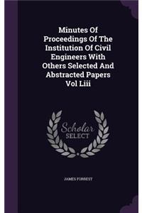 Minutes Of Proceedings Of The Institution Of Civil Engineers With Others Selected And Abstracted Papers Vol Liii