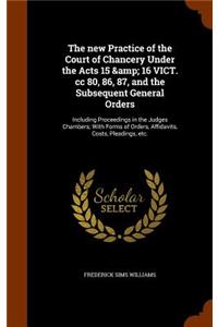 new Practice of the Court of Chancery Under the Acts 15 & 16 VICT. cc 80, 86, 87, and the Subsequent General Orders