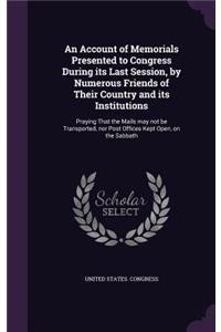 Account of Memorials Presented to Congress During its Last Session, by Numerous Friends of Their Country and its Institutions