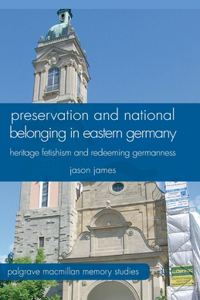 Preservation and National Belonging in Eastern Germany