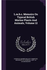L.M.B.C. Memoirs on Typical British Marine Plants and Animals, Volume 12