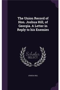 The Union Record of Hon. Joshua Hill, of Georgia. A Letter in Reply to his Enemies
