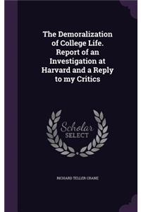 Demoralization of College Life. Report of an Investigation at Harvard and a Reply to my Critics