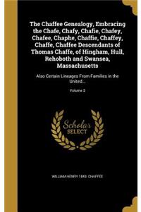 The Chaffee Genealogy, Embracing the Chafe, Chafy, Chafie, Chafey, Chafee, Chaphe, Chaffie, Chaffey, Chaffe, Chaffee Descendants of Thomas Chaffe, of Hingham, Hull, Rehoboth and Swansea, Massachusetts