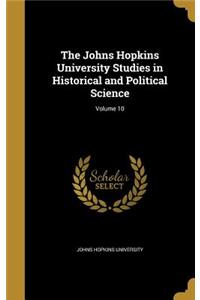 The Johns Hopkins University Studies in Historical and Political Science; Volume 10
