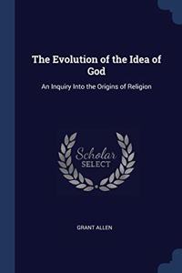 THE EVOLUTION OF THE IDEA OF GOD: AN INQ