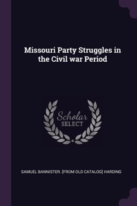 Missouri Party Struggles in the Civil war Period