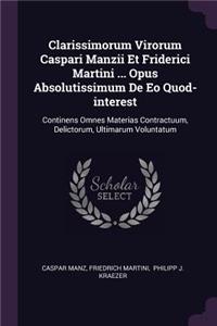 Clarissimorum Virorum Caspari Manzii Et Friderici Martini ... Opus Absolutissimum De Eo Quod-interest