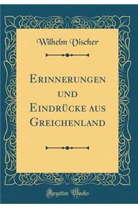 Erinnerungen Und EindrÃ¼cke Aus Greichenland (Classic Reprint)