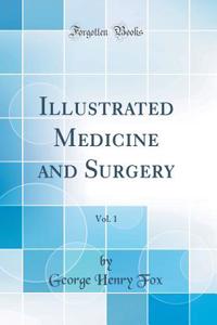 Illustrated Medicine and Surgery, Vol. 1 (Classic Reprint)