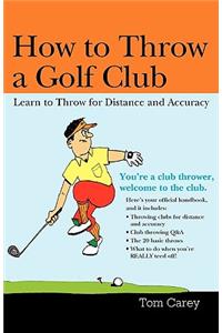 How to Throw a Golf Club