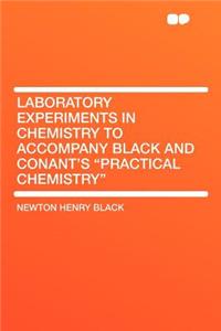 Laboratory Experiments in Chemistry to Accompany Black and Conant's 