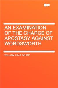 An Examination of the Charge of Apostasy Against Wordsworth