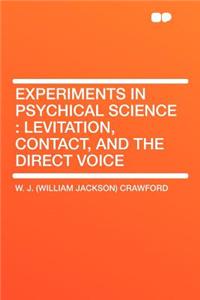 Experiments in Psychical Science: Levitation, Contact, and the Direct Voice