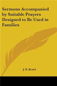 Sermons Accompanied by Suitable Prayers Designed to Be Used in Families