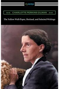 Yellow Wall-Paper, Herland, and Selected Writings