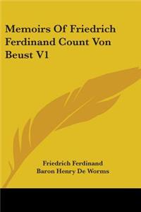 Memoirs Of Friedrich Ferdinand Count Von Beust V1