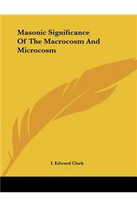 Masonic Significance Of The Macrocosm And Microcosm