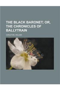 The Black Baronet; Or, the Chronicles of Ballytrain