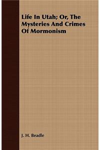 Life in Utah; Or, the Mysteries and Crimes of Mormonism