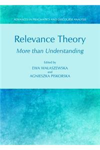 Relevance Theory: More Than Understanding