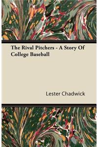 The Rival Pitchers - A Story Of College Baseball
