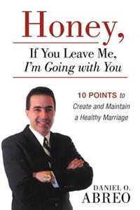 Honey, If You Leave Me, I Am Going with You: 10 Points to Create and Maintain a Healthy Marriage