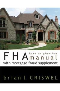 FHA Loan Origination Manual with Mortgage Fraud Supplement