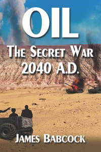 OIL, The Secret War, 2040 A.D.