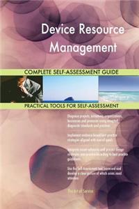 Device Resource Management Complete Self-Assessment Guide