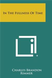 In the Fullness of Time