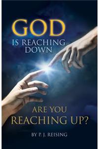 God is Reaching Down are You Reaching Up?