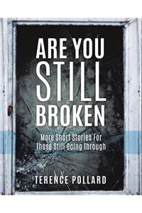 Are You Still Broken