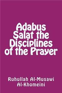 Adabus Salat the Disciplines of the Prayer